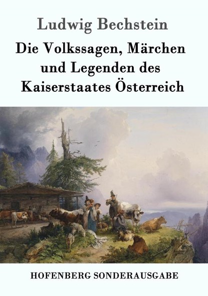 Die Volkssagen, Marchen und Legenden des Kaiserstaates OEsterreich, Ludwig Bechstein - Paperback - 9783861992400