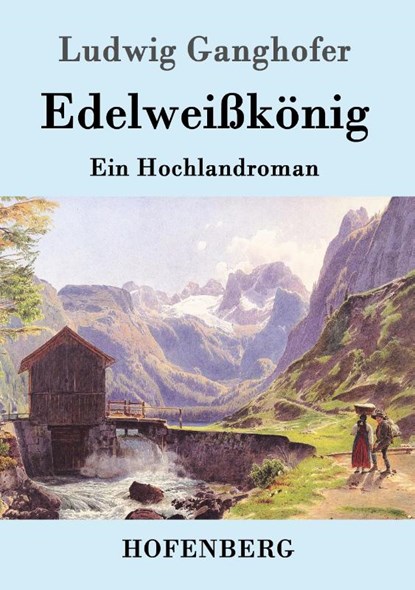 Edelweißkonig, Ludwig Ganghofer - Paperback - 9783861993711