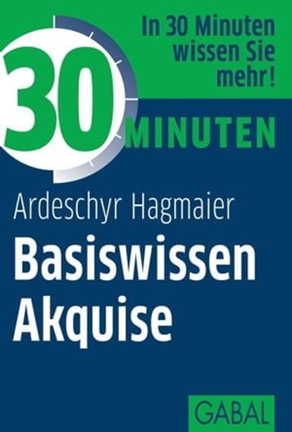 30 Minuten Basiswissen Akquise, Ardeschyr Hagmaier - Ebook - 9783862006618