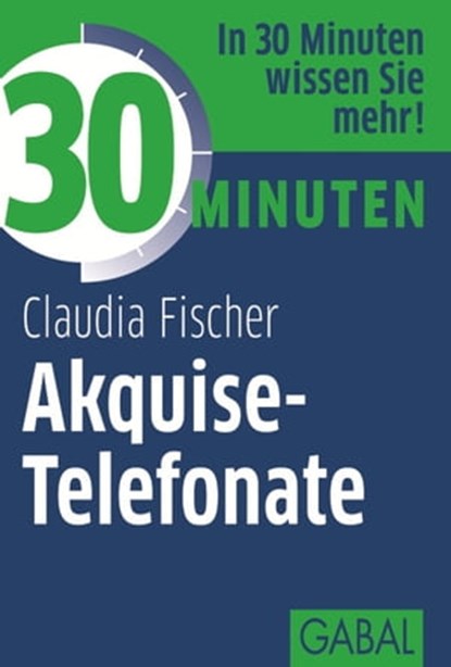 30 Minuten Akquise-Telefonate, Claudia Fischer - Ebook - 9783862006878