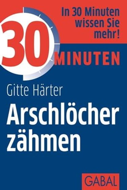 30 Minuten Arschlöcher zähmen, Gitte Härter - Ebook - 9783862007776