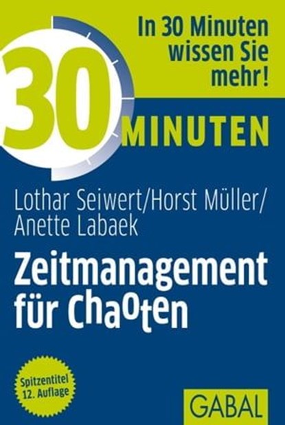 30 Minuten Zeitmanagement für Chaoten, Lothar Seiwert ; Horst Müller ; Anette Labaek-Noeller - Ebook - 9783862007844