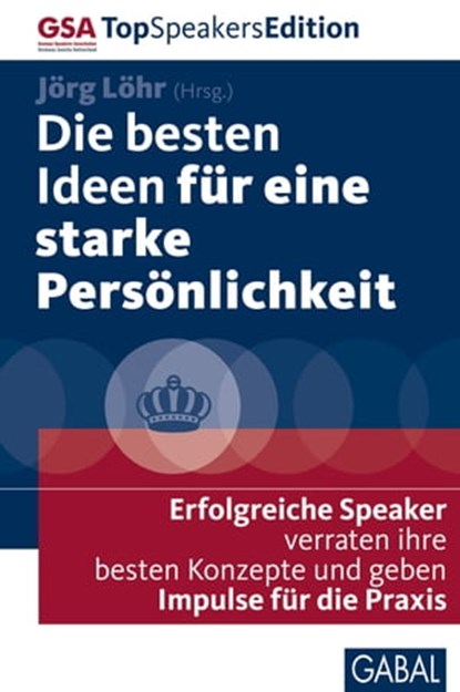 Die besten Ideen für eine starke Persönlichkeit, Petra Bock ; Peter Brandl ; Martin Carmann ; Stéphane Etrillard ; Helmut Fuchs ; Friedbert Gay ; Edgar K. Geffroy ; Oliver Geisselhart ; Ralph Goldschmidt ; Angelika Gulder ; Frauke Ion ; Markus Brand ; Hans-Uwe L. Köhler ; Robert Korp ; Sylvia Löhken ; E - Ebook - 9783862009510