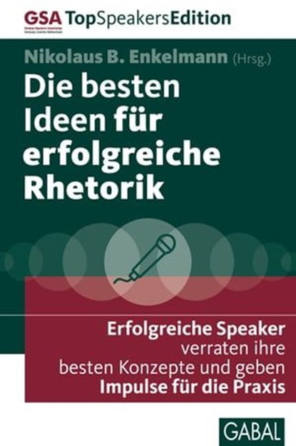 Die besten Ideen für erfolgreiche Rhetorik, René Borbonus ; Gerriet Danz ; Martina Dressel ; Claudia E. Enkelmann ; Michael Erlat ; Stéphane Etrillard ; Arno Fischbacher ; Monika Heilmann ; Katja Kerschgens ; Ilona Lindenau ; Michael Moesslang ; Carl Naughton ; Gertrud Kemper ; Heike Neidhardt ; St - Ebook - 9783862009534
