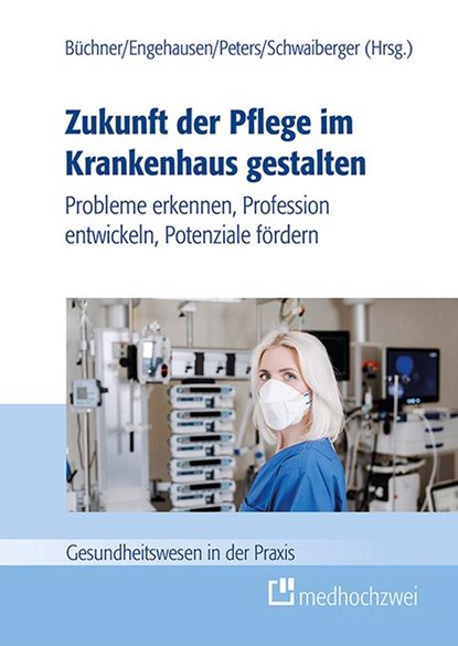 Zukunft der Pflege im Krankenhaus gestalten, Vera Antonia Büchner ; Roland Engehausen ; Marie Peters - Gebonden - 9783862169252