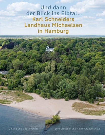 'Und dann der Blick ins Elbtal ...'. Karl Schneiders Landhaus Michaelsen in Hamburg, Elke Dröscher ; Heino Grunert - Gebonden - 9783862181704