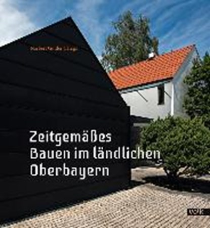 Zeitgemäßes Bauen im ländlichen Oberbayern, GÖTTLER,  Norbert ; Kiening, Norbert - Gebonden - 9783862222889