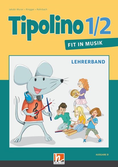 Tipolino 1/2 - Fit in Musik. Lehrerband. Ausgabe D, Kurt Rohrbach ; Stephanie Jakobi-Murer ; Katrin-Uta Ringger - Paperback - 9783862273256