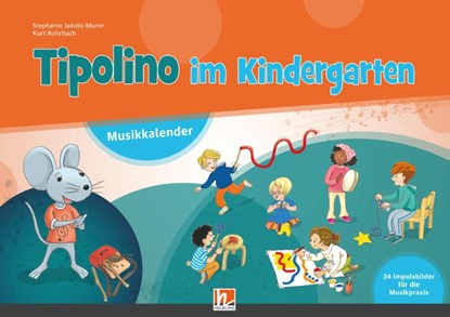 Tipolino im Kindergarten. Paket (Musikkalender, Begleitband und Audio-CD inkl. Helbling Media App), Stephanie Jakobi-Murer ; Kurt Rohrbach - Paperback - 9783862275311