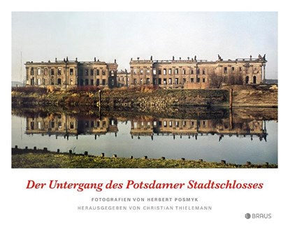 Der Untergang des Potsdamer Stadtschlosses, Christian Thielemann - Gebonden - 9783862281367