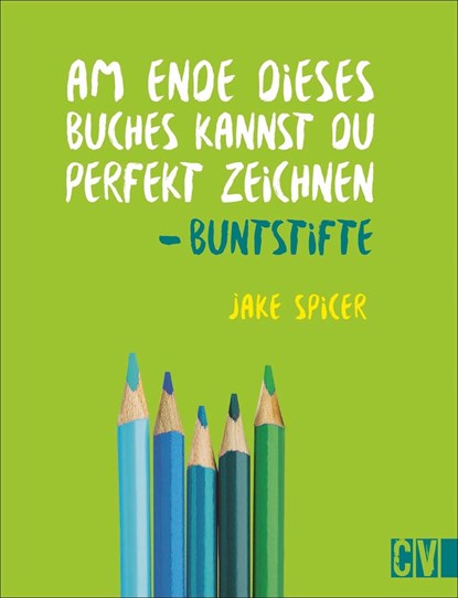 Am Ende dieses Buches kannst Du perfekt zeichnen. Buntstifte, Jake Spicer - Paperback - 9783862304066