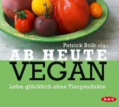 Ab heute vegan/2 CDs, BOLK,  Patrick ; Stockhaus, Holger ; Moschinski, Björn ; Nash, Kate - AVM - 9783862313877