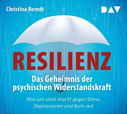 Resilienz. Das Geheimnis der psychischen Widerstandskraft, Christina Berndt - AVM - 9783862313914