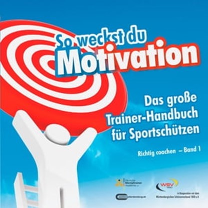 So weckst du Motivation. Das große Trainer-Handbuch für Sportschützen, Michael Draksal - Ebook - 9783862431076