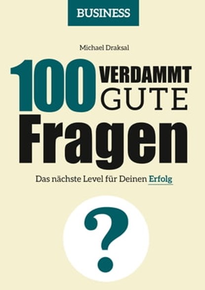 100 Verdammt gute Fragen – BUSINESS, Michael Draksal - Ebook - 9783862431915