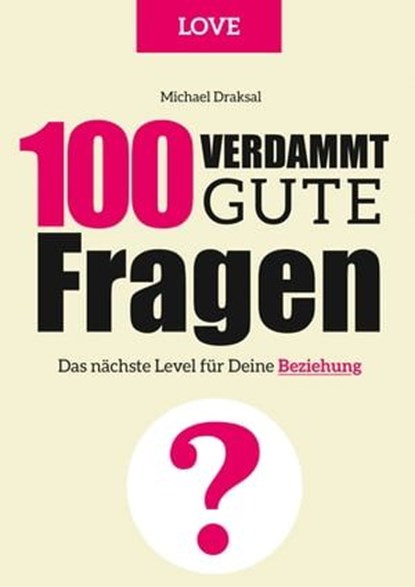 100 Verdammt gute Fragen – LOVE, Michael Draksal - Ebook - 9783862431960