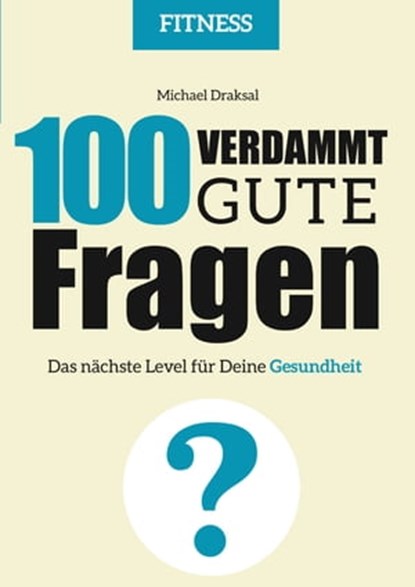 100 Verdammt gute Fragen – FITNESS, Michael Draksal - Ebook - 9783862432011