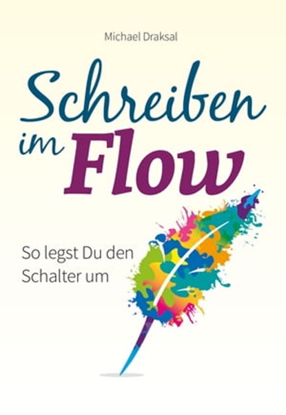 Schreiben im Flow, Michael Draksal - Ebook - 9783862432301