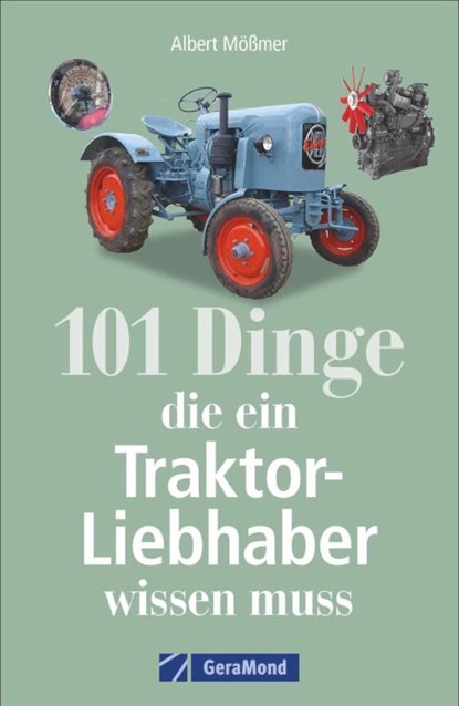 101 Dinge, die ein Traktor-Liebhaber wissen muss, Albert Mößmer - Paperback - 9783862450336