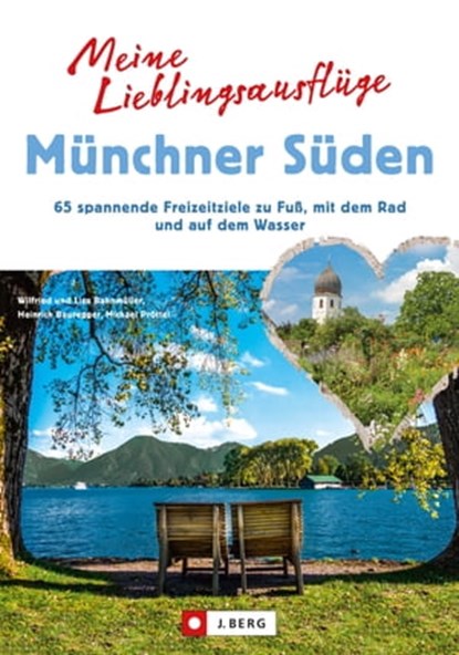 Meine Lieblingsausflüge Münchner Süden, Wilfried Bahnmüller ; Heinrich Bauregger ; Michael Pröttel ; Lisa Bahnmüller - Ebook - 9783862466337