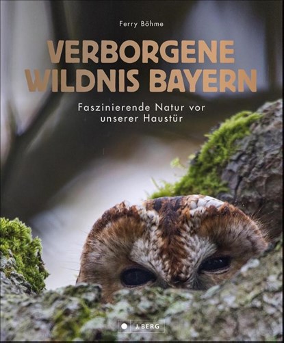 Verborgene Wildnis Bayern, Ferry Böhme - Gebonden - 9783862467372