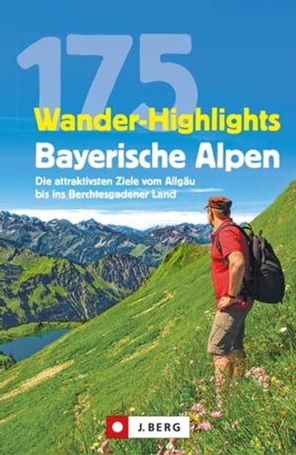 Wanderführer: 175 Wander-Highlights Bayerische Alpen. Ziele vom Allgäu bis ins Berchtesgadener Land, Michael Pröttel ; Robert Mayer ; Anette Späth ; Hildegard Hüsler - Ebook - 9783862467495