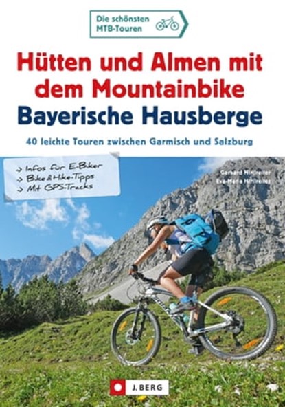 Hütten und Almen mit dem Mountainbike Bayerische Hausberge, Gerhard Hirtlreiter ; Eva-Maria Hirtlreiter - Ebook - 9783862467938