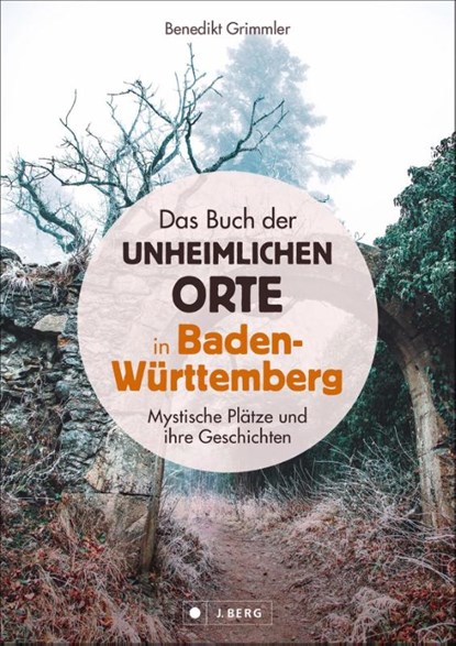 Das Buch der unheimlichen Orte in Baden-Württemberg, Benedikt Grimmler - Gebonden - 9783862468089