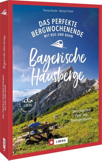 Das perfekte Bergwochenende mit Bus und Bahn in den Bayerischen Hausbergen, Thomas Bucher ; Michael Pröttel - Paperback - 9783862468973