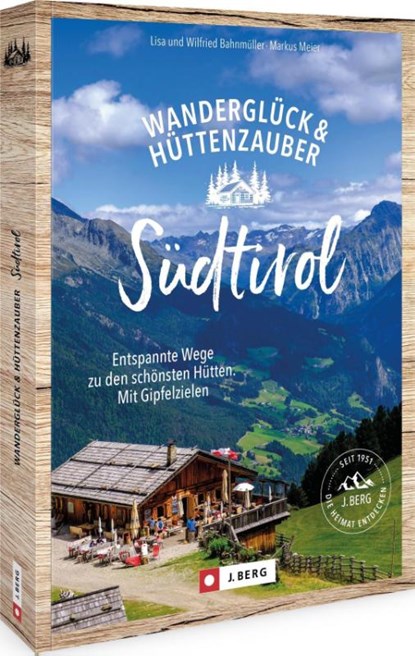 Wanderglück & Hüttenzauber Südtirol, Wilfried Und Lisa Bahnmüller ; Markus Meier - Paperback - 9783862468980