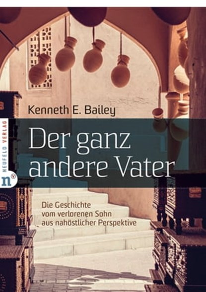 Der ganz andere Vater, Kenneth E Bailey - Ebook - 9783862567386