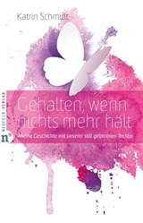 Gehalten, wenn nichts mehr hält - Katrin Schmidt - 9783862567768