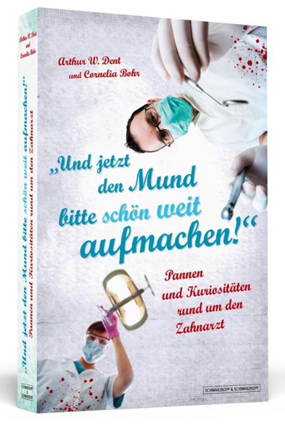 Und jetzt den Mund bitte schön weit aufmachen!, Arthur W. Dent ; Cornelia Bohr - Paperback - 9783862653935