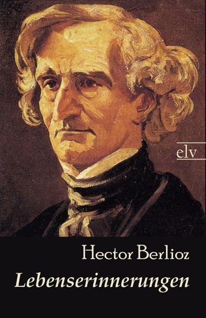 Lebenserinnerungen, Hector Berlioz - Paperback - 9783862674503