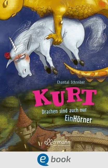 Kurt, Einhorn wider Willen 4. Drachen sind auch nur EinHörner, Chantal Schreiber - Ebook - 9783862739820