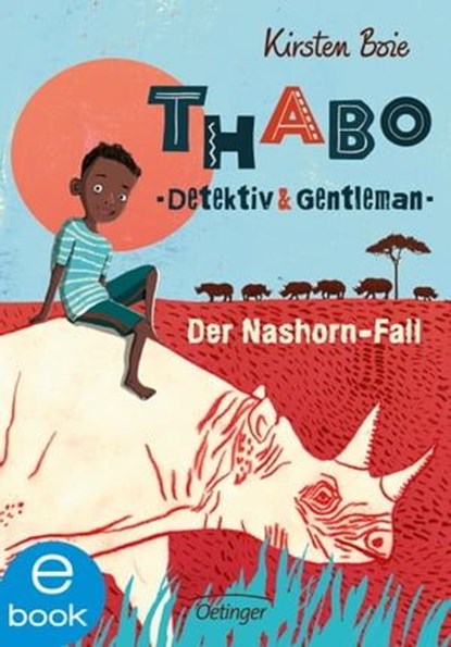 Thabo. Detektiv & Gentleman 1. Der Nashorn-Fall, Kirsten Boie - Ebook - 9783862740260