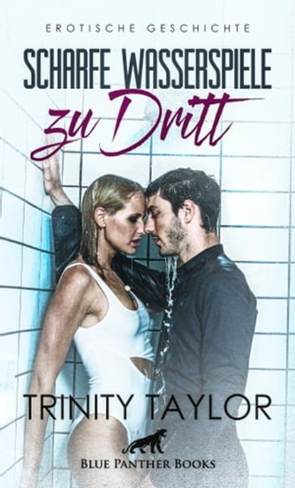 Scharfe Wasserspiele zu dritt | Erotische Geschichte, Trinity Taylor - Ebook - 9783862770717