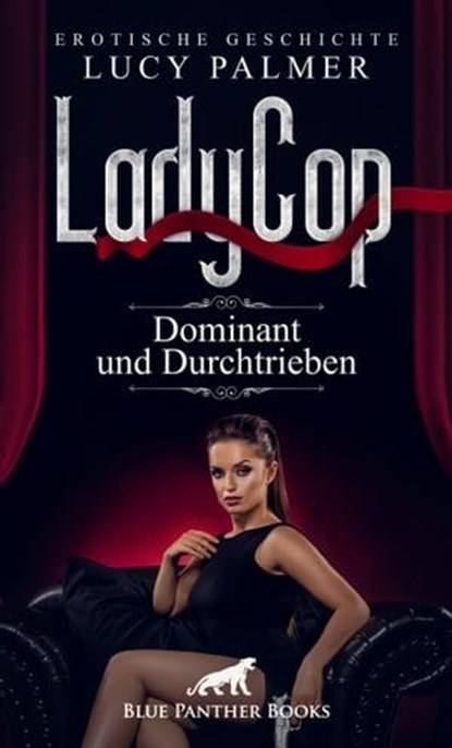 LadyCop – dominant und durchtrieben | Erotische Kurzgeschichte, Lucy Palmer - Ebook - 9783862771349