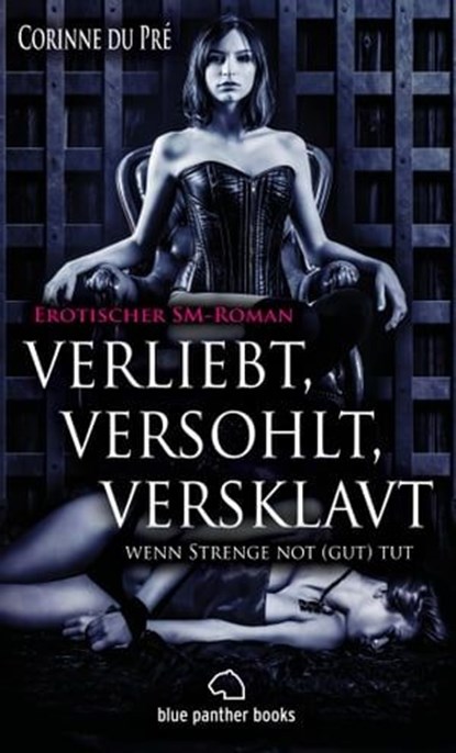 verliebt, versohlt, versklavt - wenn Strenge not (gut) tut | Erotischer SM-Roman, Corinne du Pré - Ebook - 9783862776962