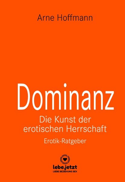 Dominanz - Die Kunst der erotischen Herrschaft | Erotischer Ratgeber, Arne Hoffmann - Gebonden - 9783862777051