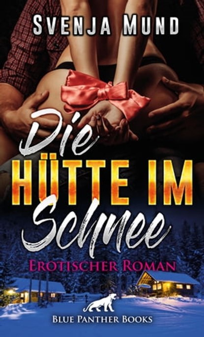 Die Hütte im Schnee | Erotischer Roman, Svenja Mund - Ebook - 9783862777914
