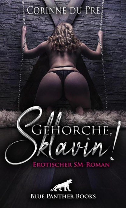 Gehorche, Sklavin! Erotischer SM-Roman, Corinne du Pré - Paperback - 9783862778706