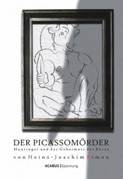 Der Picassomörder. Huntinger und das Geheimnis des Bösen, Heinz-Joachim Simon - Ebook - 9783862820993