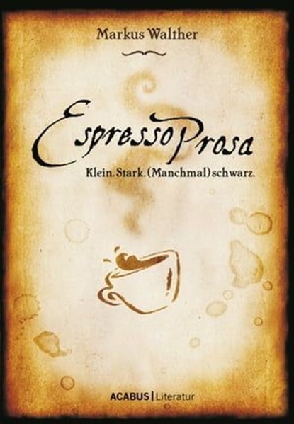 EspressoProsa. Klein. Stark. (Manchmal) schwarz., Markus Walther - Ebook - 9783862821280