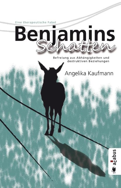 Benjamins Schatten. Befreiung aus Co-Abhängigkeit und destruktiven Beziehungen, Angelika Kaufmann - Paperback - 9783862822324