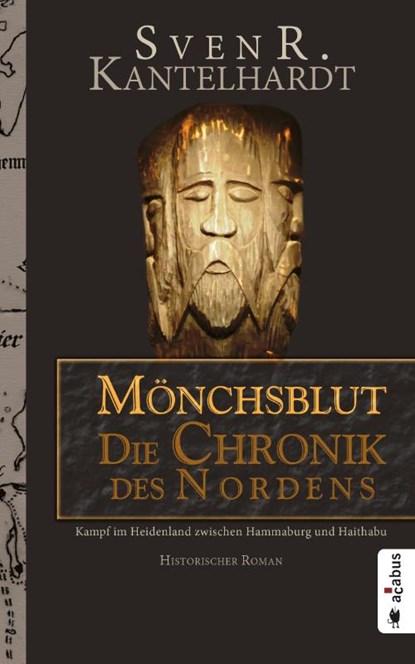 Mönchsblut - Die Chronik des Nordens. Kampf im Heidenland zwischen Hammaburg und Haithabu, Sven R. Kantelhardt - Paperback - 9783862822775