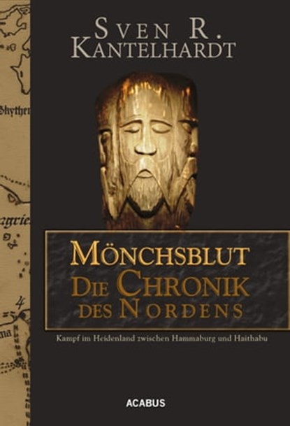 Mönchsblut - Die Chronik des Nordens. Kampf im Heidenland zwischen Hammaburg und Haithabu, Sven R. Kantelhardt - Ebook - 9783862822799