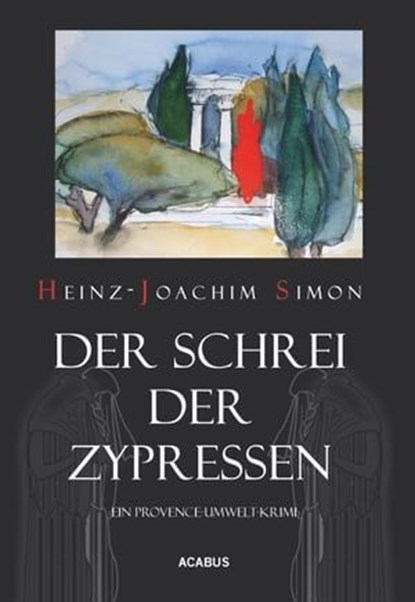 Der Schrei der Zypressen. Ein Provence-Umwelt-Krimi, Heinz-Joachim Simon - Ebook - 9783862822881