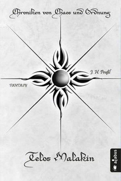 Chroniken von Chaos und Ordnung. Band 2: Telos Malakin. Prüfung, J.H. Praßl - Ebook - 9783862823185