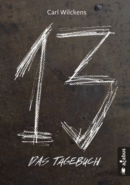Dreizehn. Das Tagebuch, Carl Wilckens - Ebook - 9783862824755